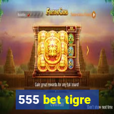 555 bet tigre